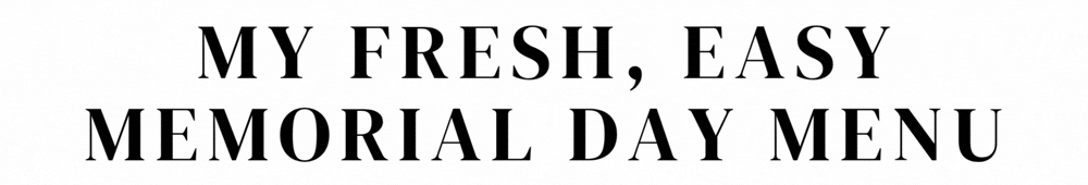 My Fresh, Easy Memorial Day Menu